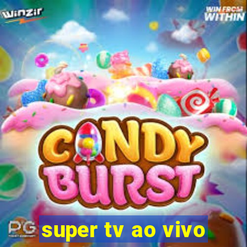 super tv ao vivo